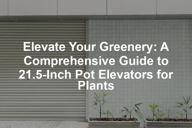 Featured image for Elevate Your Greenery: A Comprehensive Guide to 21.5-Inch Pot Elevators for Plants