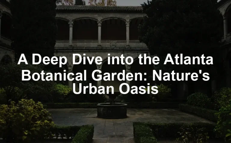 Featured image for A Deep Dive into the Atlanta Botanical Garden: Nature's Urban Oasis