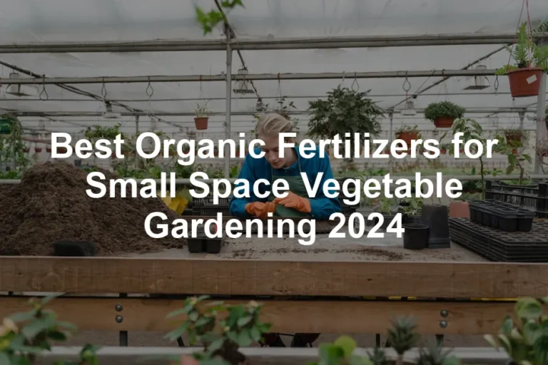 Featured image for Best Organic Fertilizers for Small Space Vegetable Gardening 2024