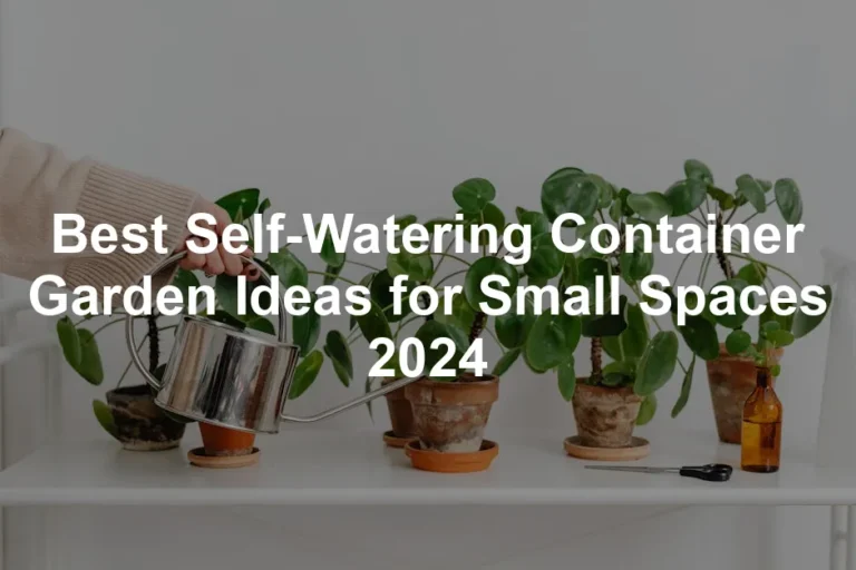 Featured image for Best Self-Watering Container Garden Ideas for Small Spaces 2024