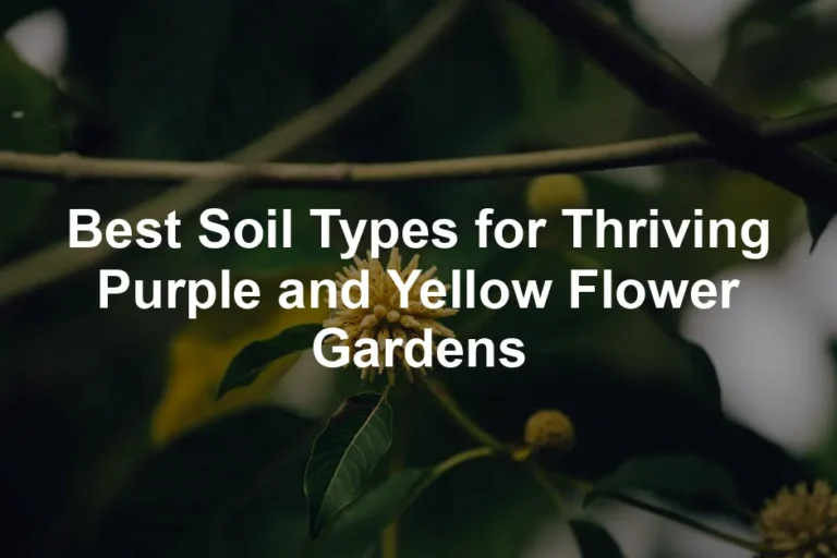 Featured image for Best Soil Types for Thriving Purple and Yellow Flower Gardens