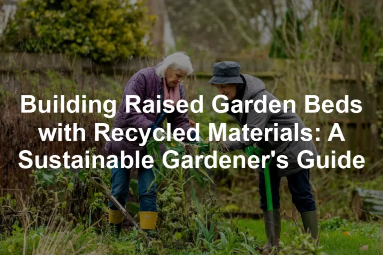 Featured image for Building Raised Garden Beds with Recycled Materials: A Sustainable Gardener's Guide