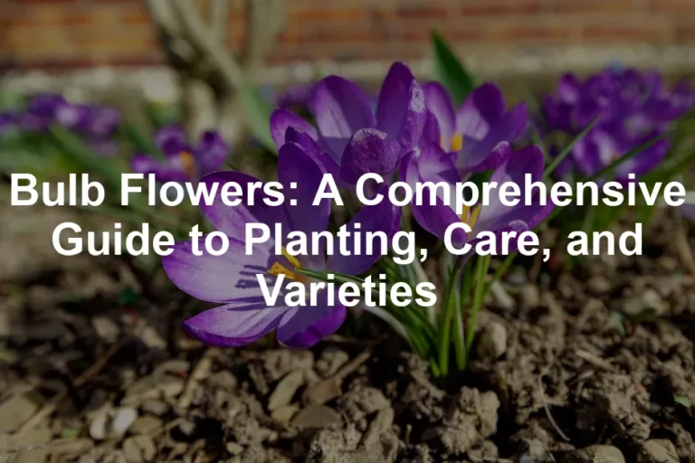 Featured image for Bulb Flowers: A Comprehensive Guide to Planting, Care, and Varieties
