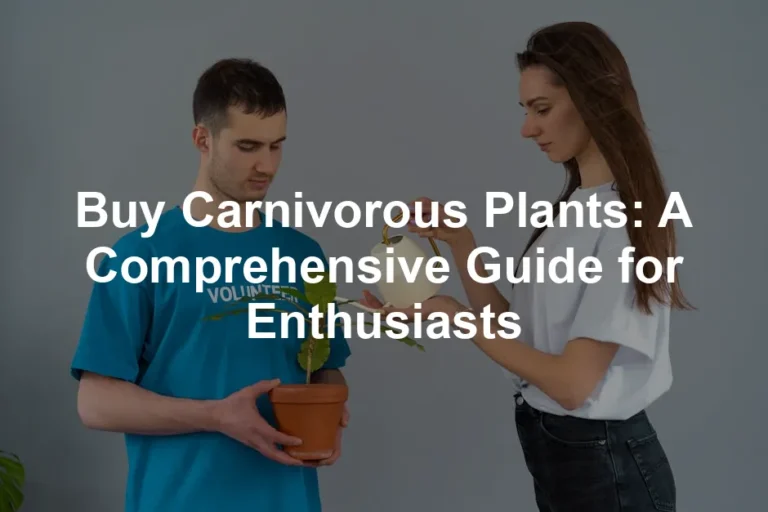 Featured image for Buy Carnivorous Plants: A Comprehensive Guide for Enthusiasts