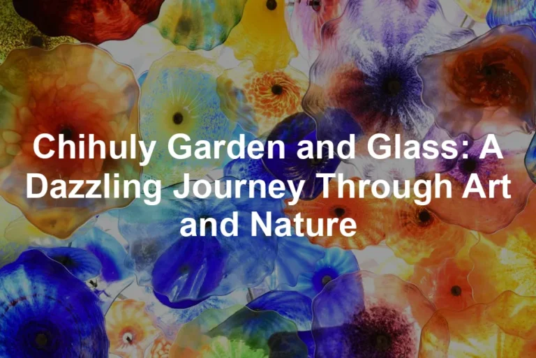 Featured image for Chihuly Garden and Glass: A Dazzling Journey Through Art and Nature