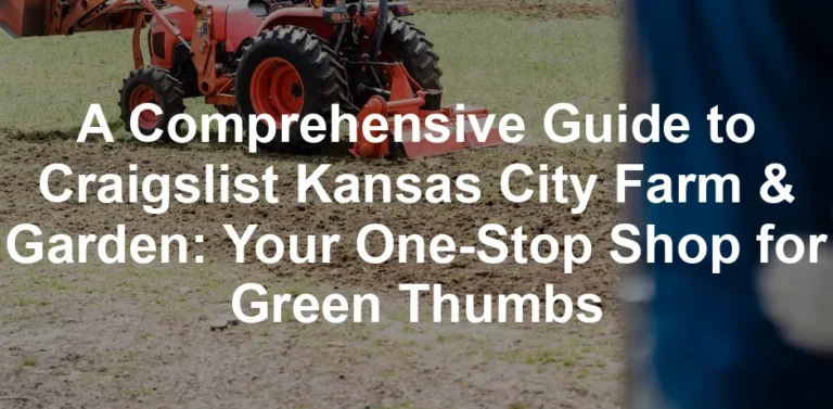 Featured image for A Comprehensive Guide to Craigslist Kansas City Farm & Garden: Your One-Stop Shop for Green Thumbs