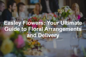 Featured image for Easley Flowers: Your Ultimate Guide to Floral Arrangements and Delivery