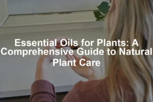 Featured image for Essential Oils for Plants: A Comprehensive Guide to Natural Plant Care