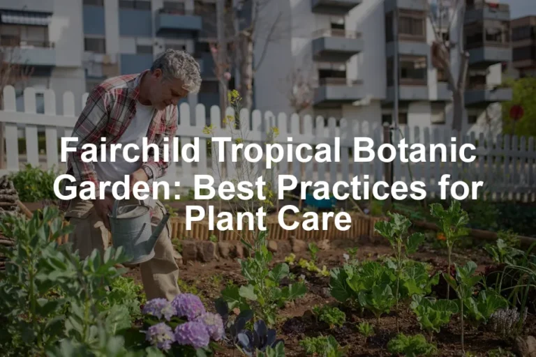 Featured image for Fairchild Tropical Botanic Garden: Best Practices for Plant Care