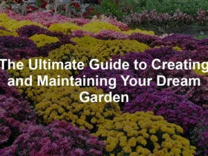 Featured image for The Ultimate Guide to Creating and Maintaining Your Dream Garden