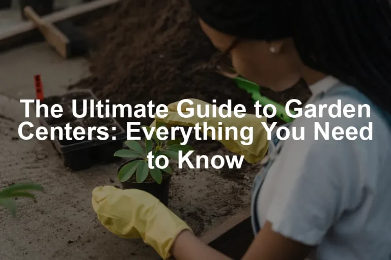 Featured image for The Ultimate Guide to Garden Centers: Everything You Need to Know