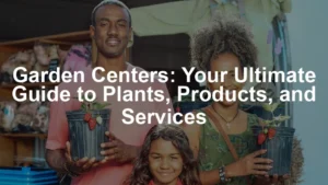 Featured image for Garden Centers: Your Ultimate Guide to Plants, Products, and Services