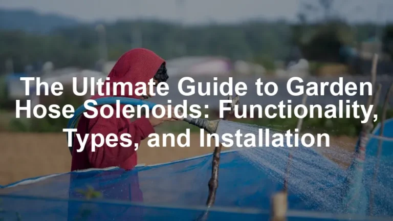 Featured image for The Ultimate Guide to Garden Hose Solenoids: Functionality, Types, and Installation