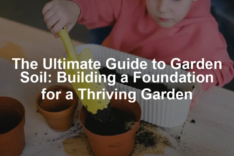 Featured image for The Ultimate Guide to Garden Soil: Building a Foundation for a Thriving Garden