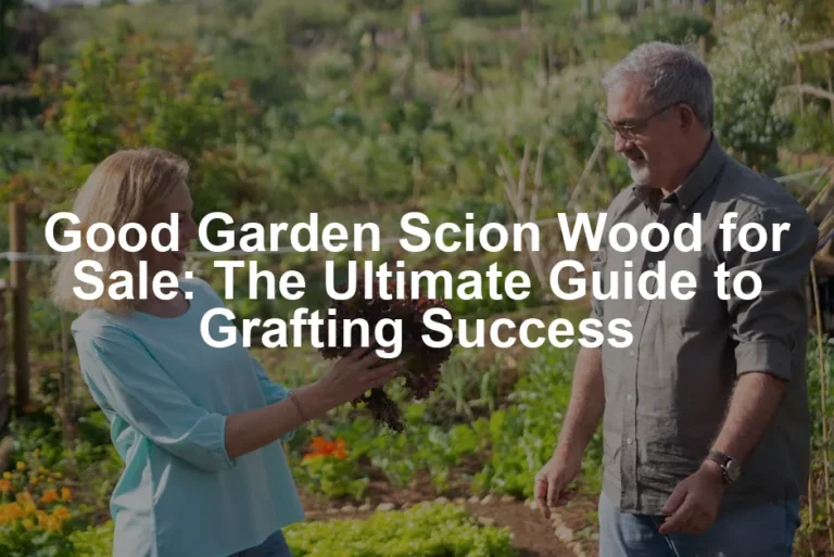 Featured image for Good Garden Scion Wood for Sale: The Ultimate Guide to Grafting Success