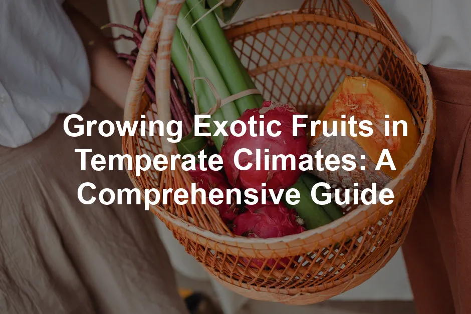 Featured image for Growing Exotic Fruits in Temperate Climates: A Comprehensive Guide