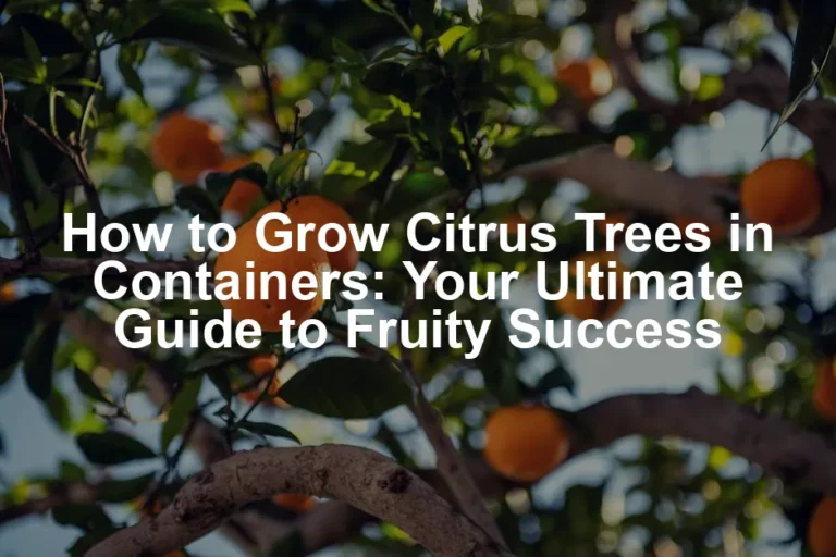 Featured image for How to Grow Citrus Trees in Containers: Your Ultimate Guide to Fruity Success
