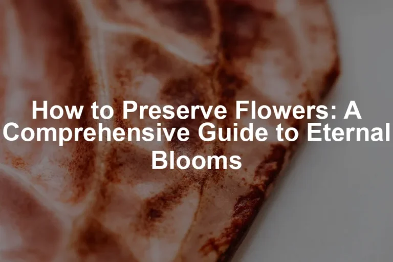Featured image for How to Preserve Flowers: A Comprehensive Guide to Eternal Blooms