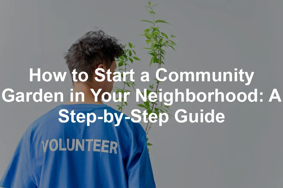 Featured image for How to Start a Community Garden in Your Neighborhood: A Step-by-Step Guide