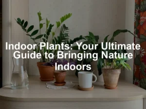 Featured image for Indoor Plants: Your Ultimate Guide to Bringing Nature Indoors