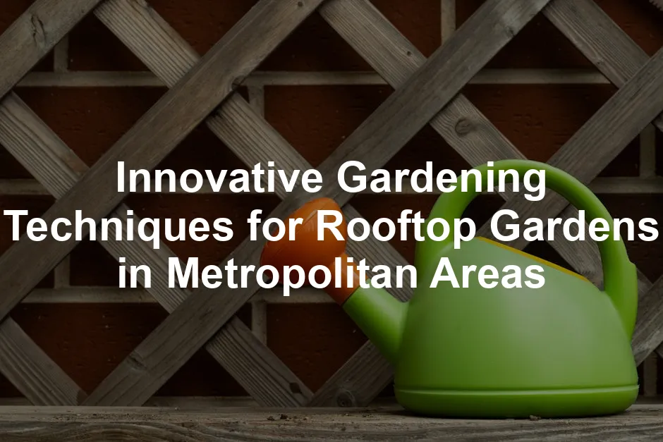 Featured image for Innovative Gardening Techniques for Rooftop Gardens in Metropolitan Areas