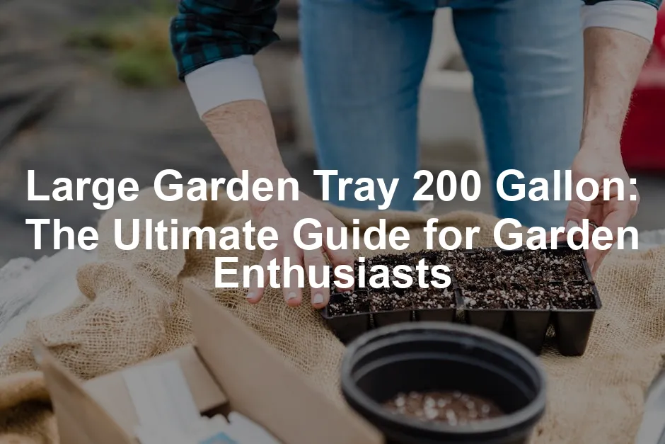 Featured image for Large Garden Tray 200 Gallon: The Ultimate Guide for Garden Enthusiasts