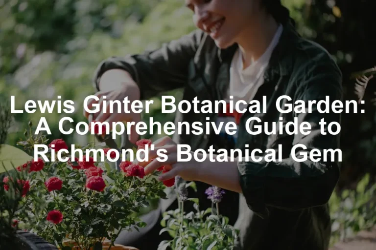 Featured image for Lewis Ginter Botanical Garden: A Comprehensive Guide to Richmond's Botanical Gem