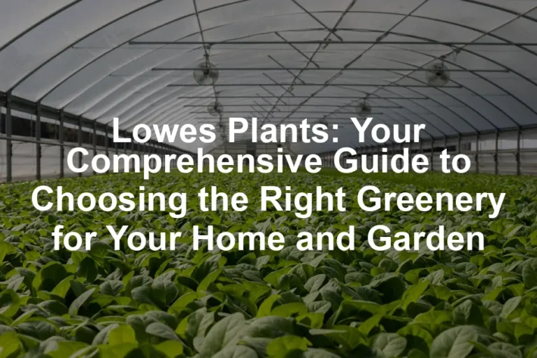 Featured image for Lowes Plants: Your Comprehensive Guide to Choosing the Right Greenery for Your Home and Garden