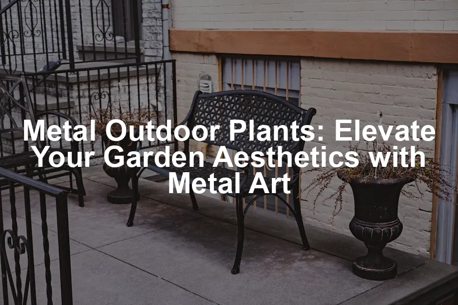 Featured image for Metal Outdoor Plants: Elevate Your Garden Aesthetics with Metal Art