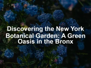 Featured image for Discovering the New York Botanical Garden: A Green Oasis in the Bronx