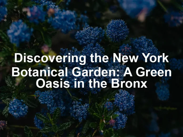 Featured image for Discovering the New York Botanical Garden: A Green Oasis in the Bronx