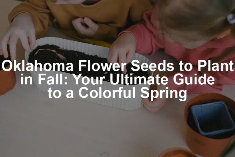 Featured image for Oklahoma Flower Seeds to Plant in Fall: Your Ultimate Guide to a Colorful Spring