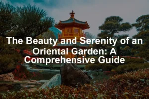 Featured image for The Beauty and Serenity of an Oriental Garden: A Comprehensive Guide