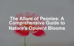Featured image for The Allure of Peonies: A Comprehensive Guide to Nature's Opulent Blooms