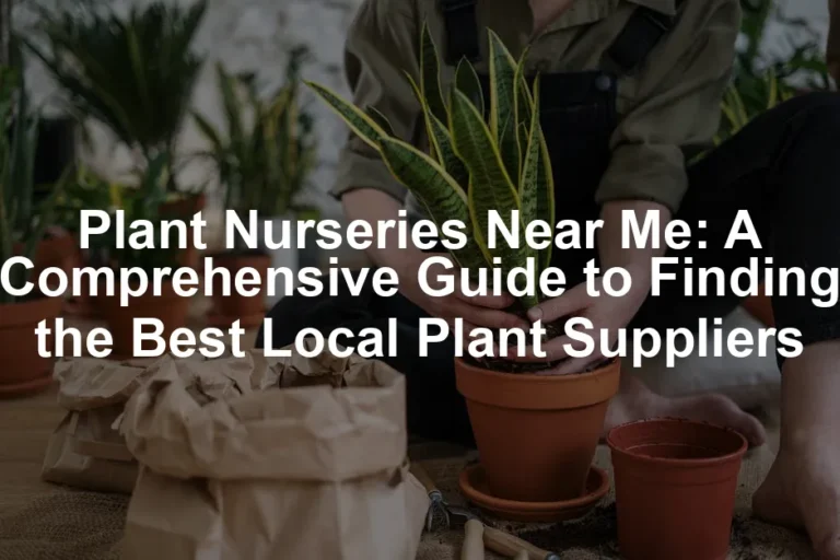 Featured image for Plant Nurseries Near Me: A Comprehensive Guide to Finding the Best Local Plant Suppliers