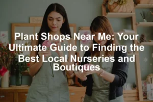 Featured image for Plant Shops Near Me: Your Ultimate Guide to Finding the Best Local Nurseries and Boutiques