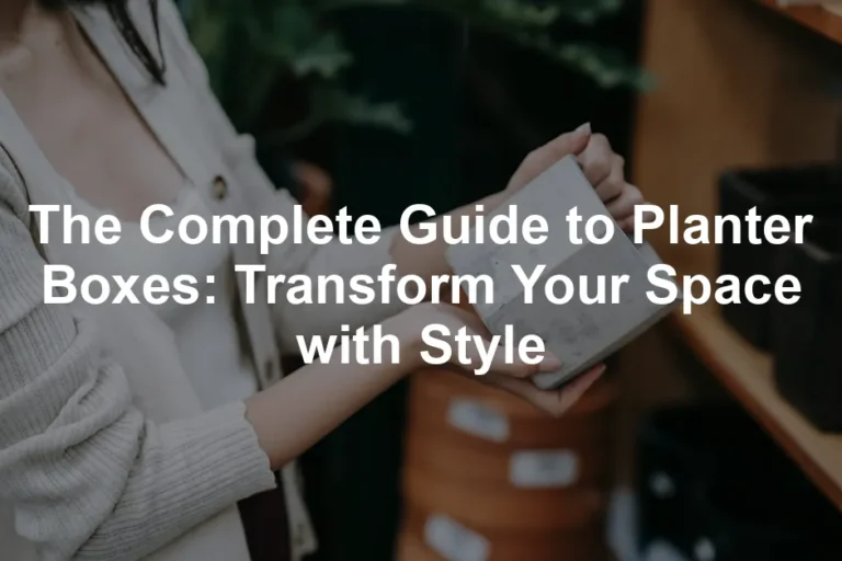 Featured image for The Complete Guide to Planter Boxes: Transform Your Space with Style
