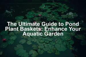 Featured image for The Ultimate Guide to Pond Plant Baskets: Enhance Your Aquatic Garden