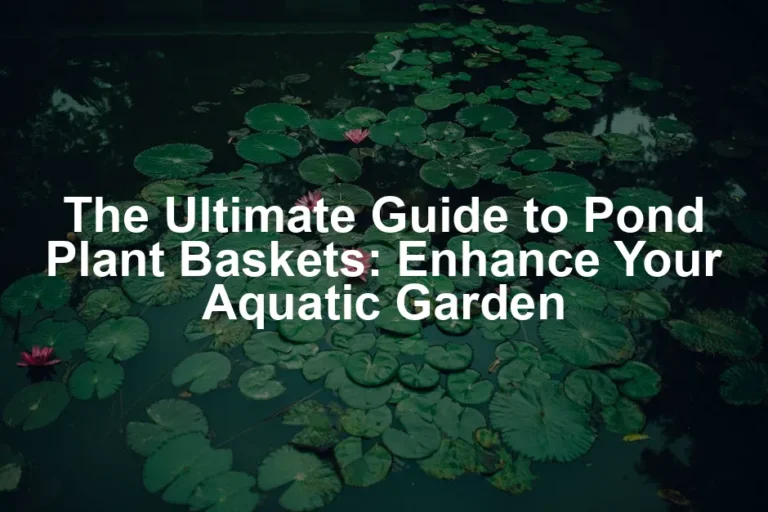 Featured image for The Ultimate Guide to Pond Plant Baskets: Enhance Your Aquatic Garden