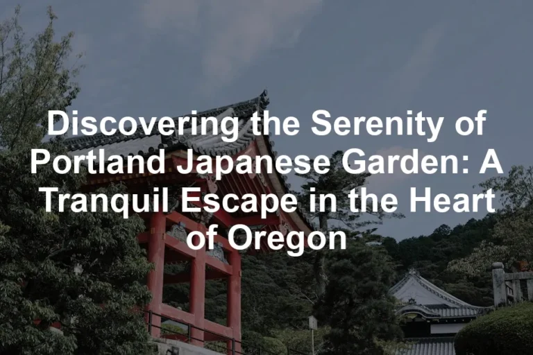 Featured image for Discovering the Serenity of Portland Japanese Garden: A Tranquil Escape in the Heart of Oregon