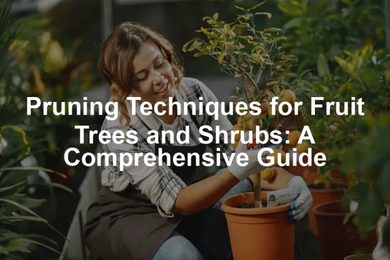 Featured image for Pruning Techniques for Fruit Trees and Shrubs: A Comprehensive Guide