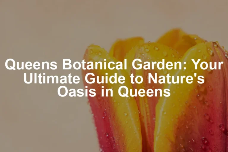 Featured image for Queens Botanical Garden: Your Ultimate Guide to Nature's Oasis in Queens