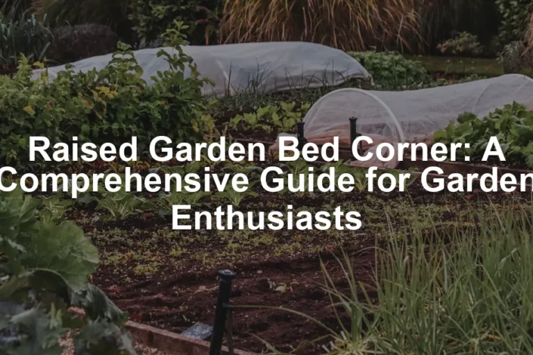 Featured image for Raised Garden Bed Corner: A Comprehensive Guide for Garden Enthusiasts