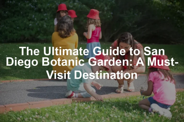 Featured image for The Ultimate Guide to San Diego Botanic Garden: A Must-Visit Destination