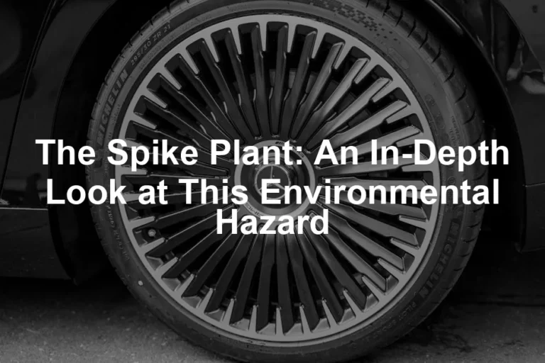 Featured image for The Spike Plant: An In-Depth Look at This Environmental Hazard