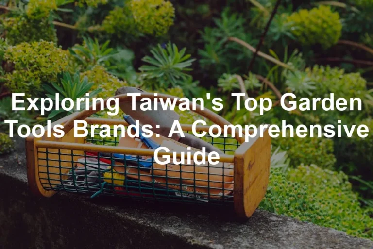 Featured image for Exploring Taiwan's Top Garden Tools Brands: A Comprehensive Guide