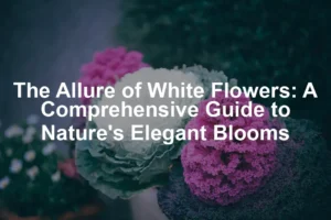 Featured image for The Allure of White Flowers: A Comprehensive Guide to Nature's Elegant Blooms