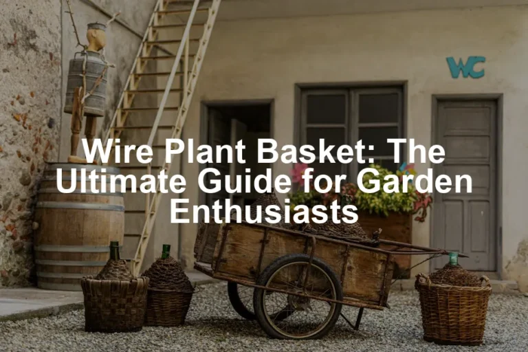 Featured image for Wire Plant Basket: The Ultimate Guide for Garden Enthusiasts