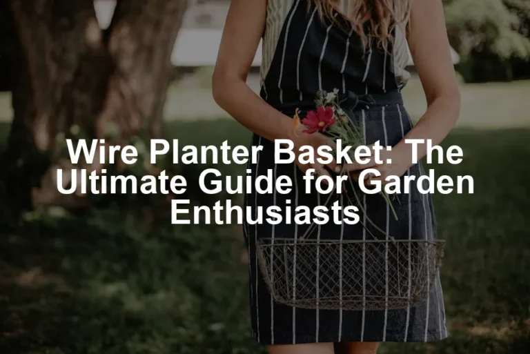 Featured image for Wire Planter Basket: The Ultimate Guide for Garden Enthusiasts