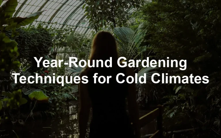 Featured image for Year-Round Gardening Techniques for Cold Climates